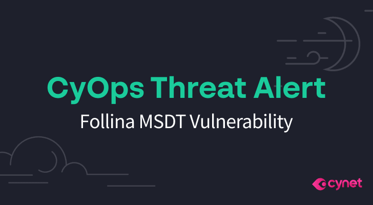 CyOps Threat Alert: Follina mitigated, the recent MSDT 0-Day Vulnerability Explained image